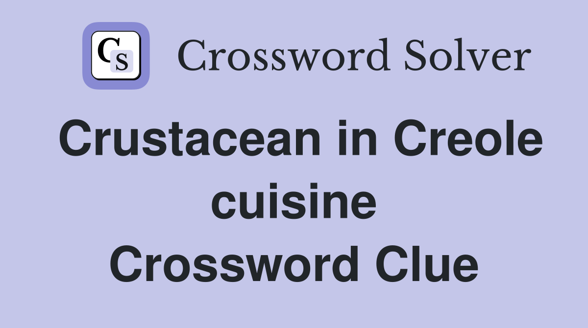 Crustacean in Creole cuisine Crossword Clue