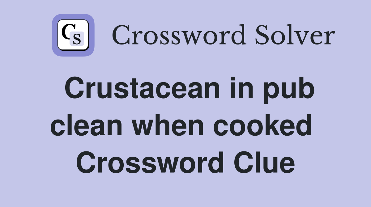 Crustacean in pub clean when cooked  Crossword Clue