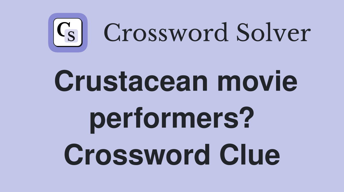 Crustacean movie performers? Crossword Clue