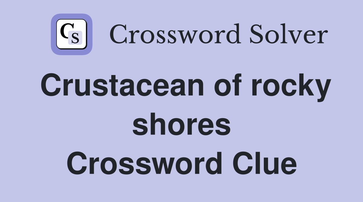Crustacean of rocky shores Crossword Clue