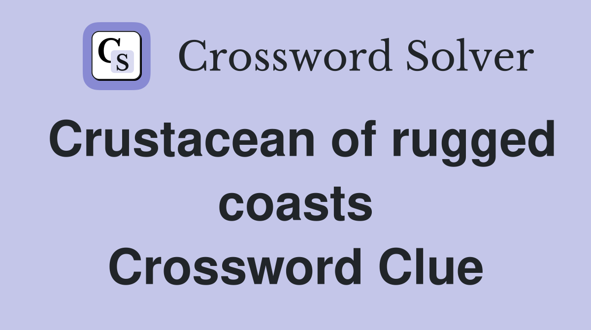 Crustacean of rugged coasts Crossword Clue