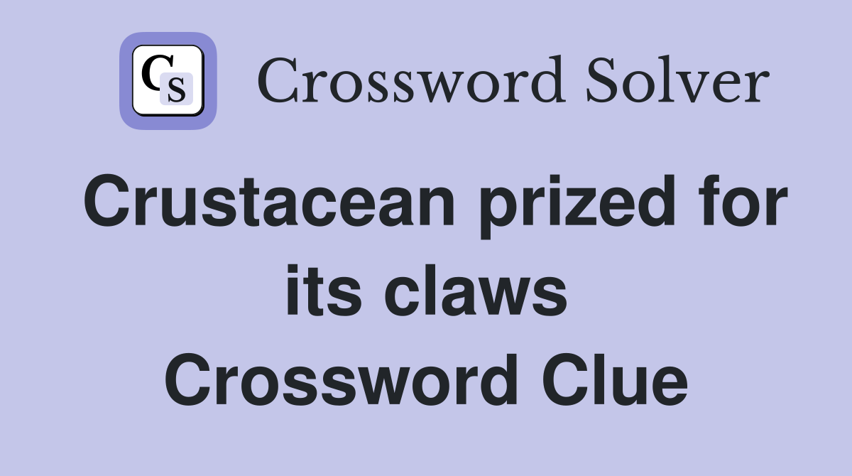 Crustacean prized for its claws Crossword Clue