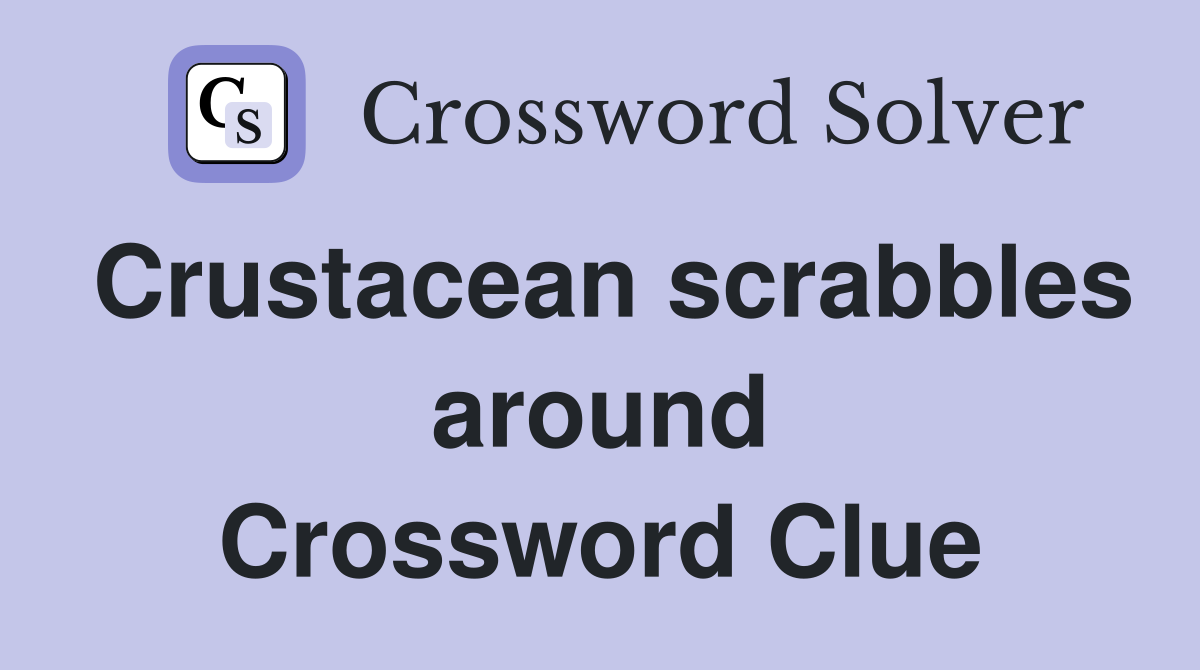 Crustacean scrabbles around Crossword Clue