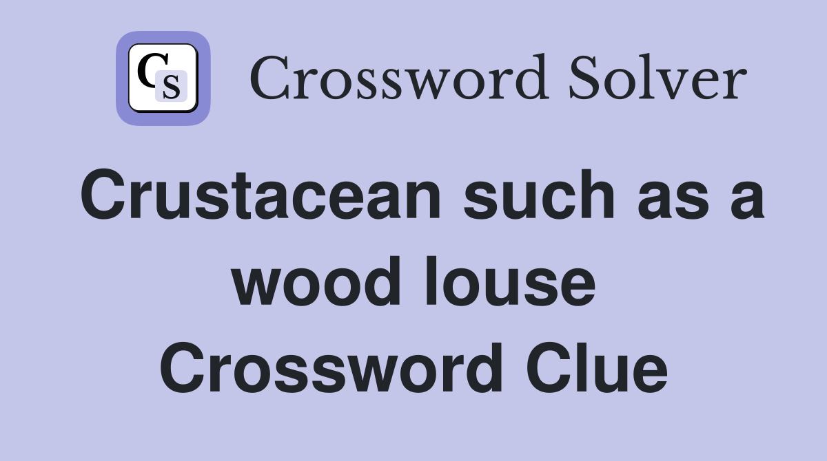 Crustacean such as a wood louse Crossword Clue