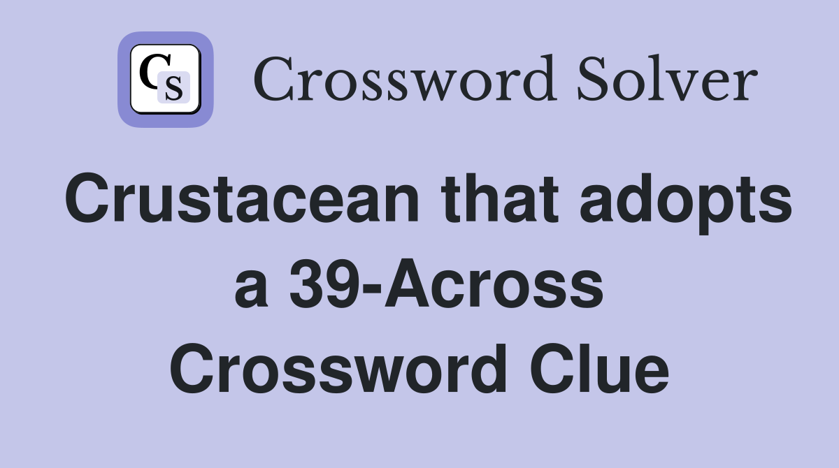 Crustacean that adopts a 39-Across Crossword Clue