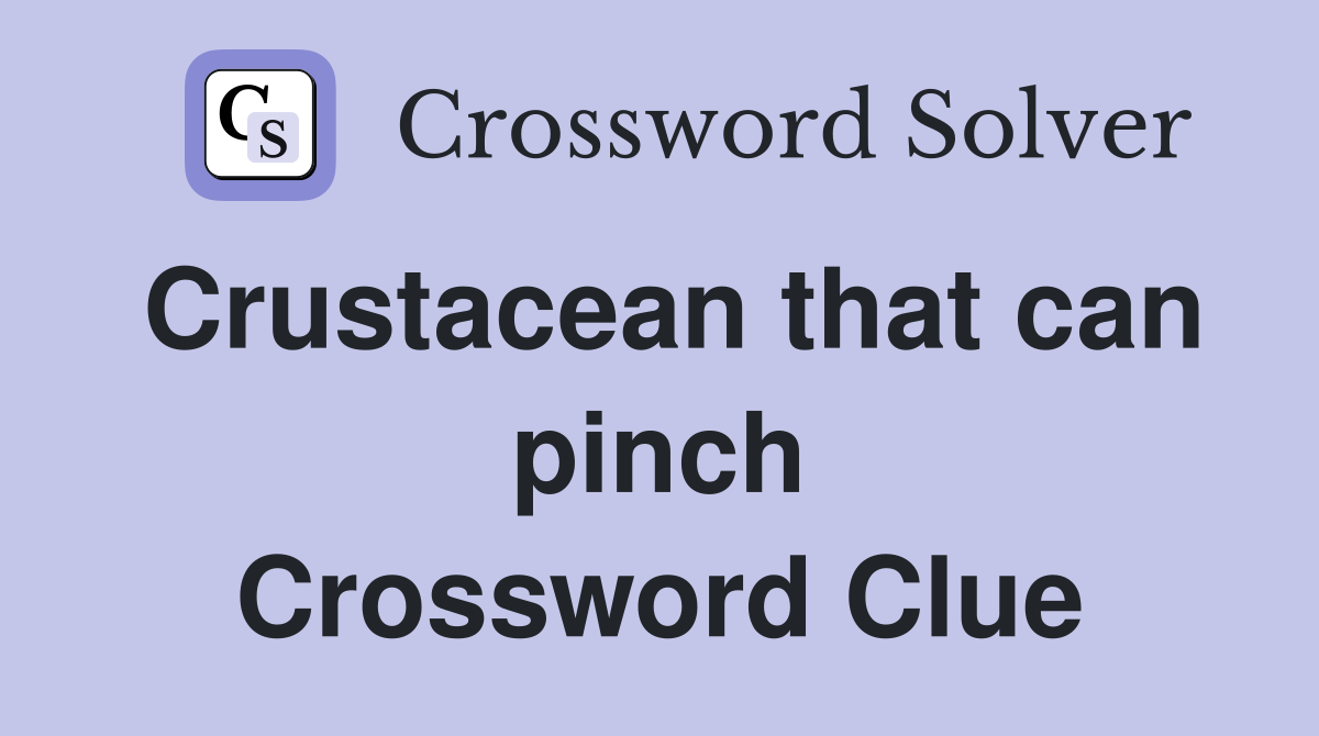 Crustacean that can pinch Crossword Clue