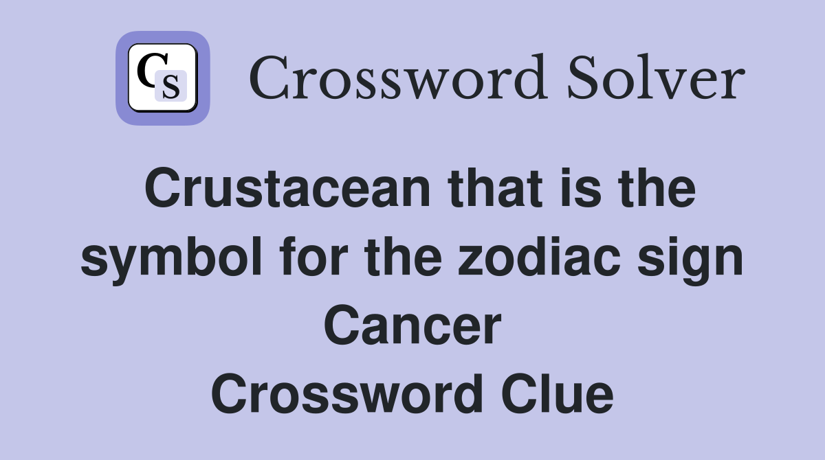 Crustacean that is the symbol for the zodiac sign Cancer Crossword Clue