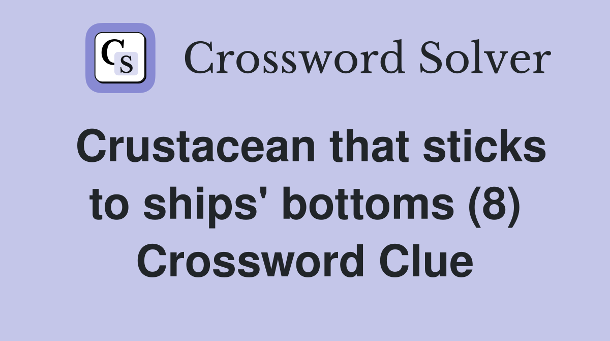 Crustacean that sticks to ships' bottoms (8) Crossword Clue