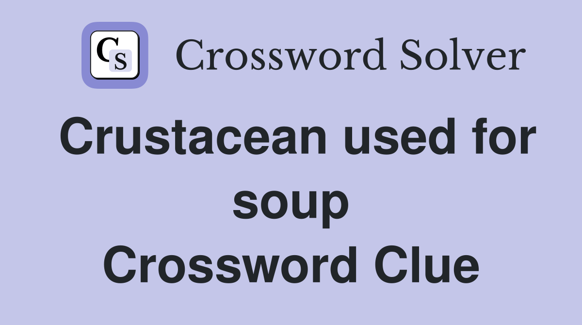 Crustacean used for soup Crossword Clue