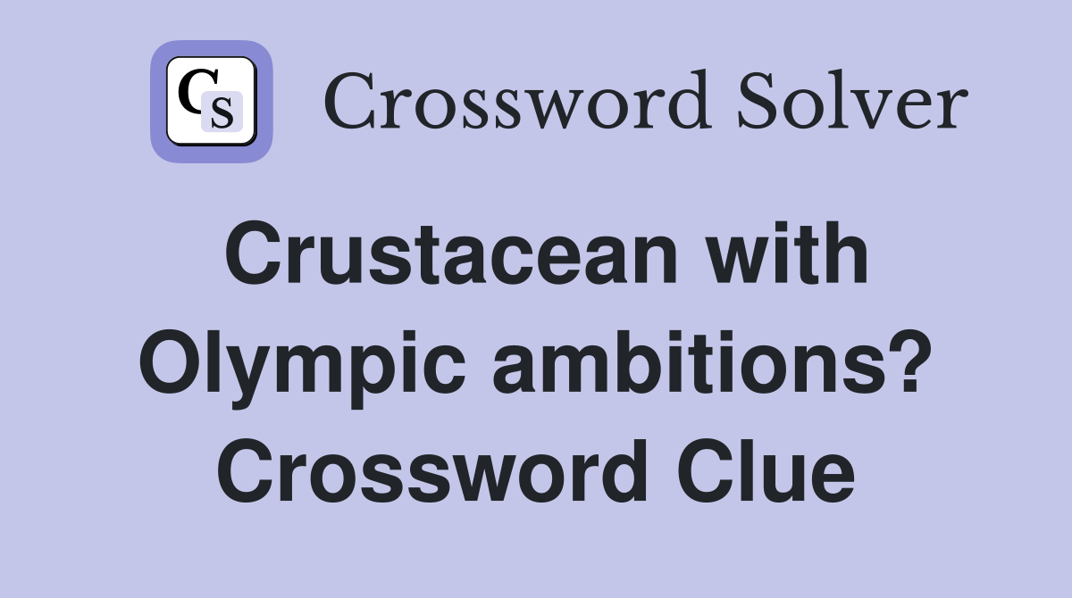 Crustacean with Olympic ambitions? Crossword Clue