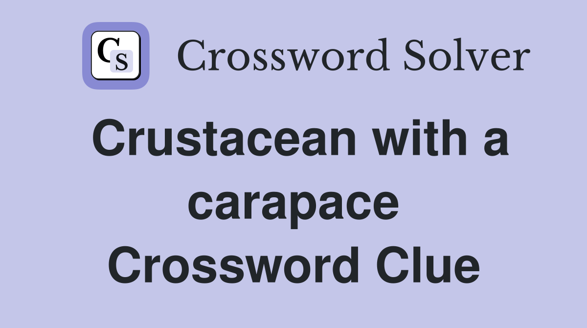 Crustacean with a carapace Crossword Clue