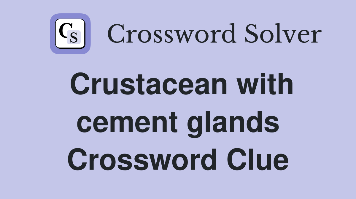 Crustacean with cement glands Crossword Clue