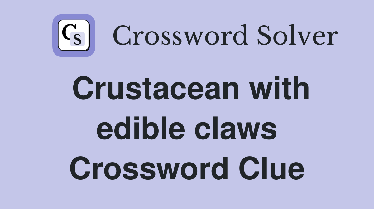 Crustacean with edible claws Crossword Clue