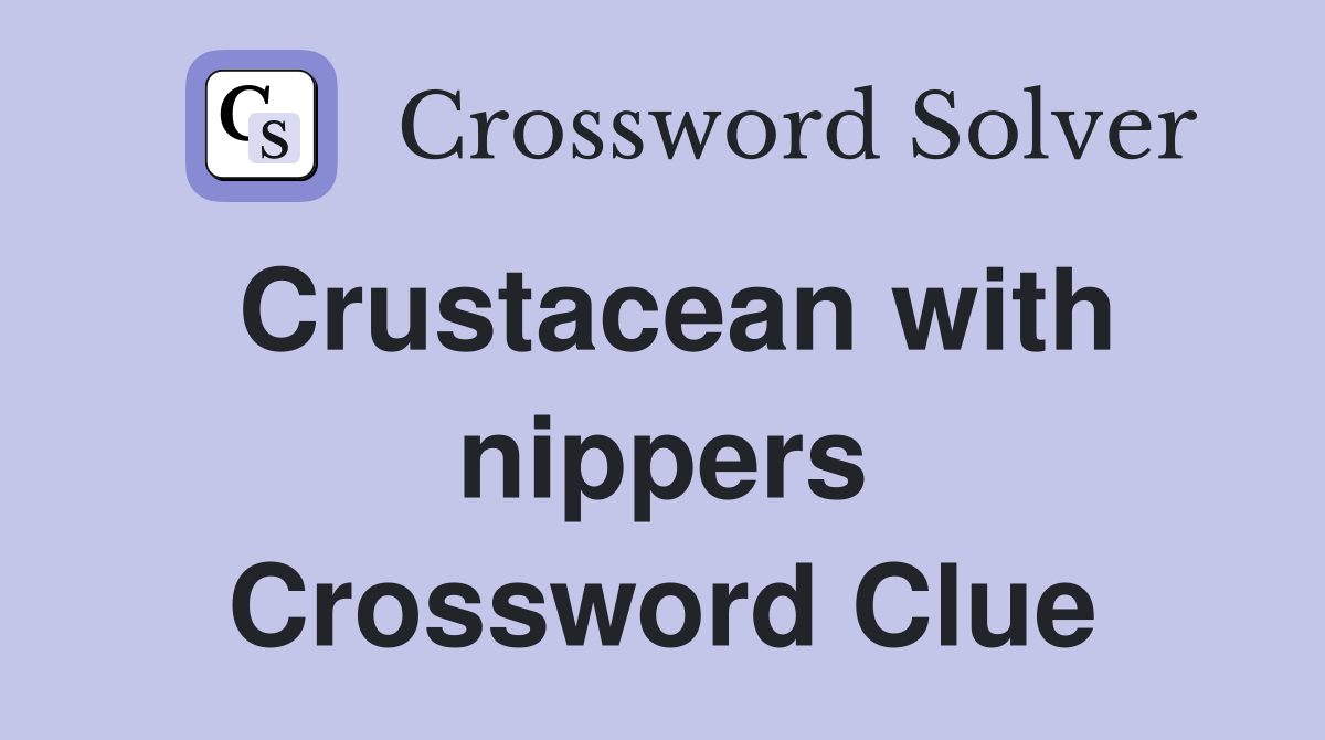 Crustacean with nippers Crossword Clue