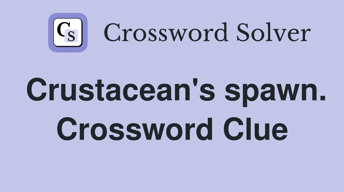 Crustacean's spawn. Crossword Clue