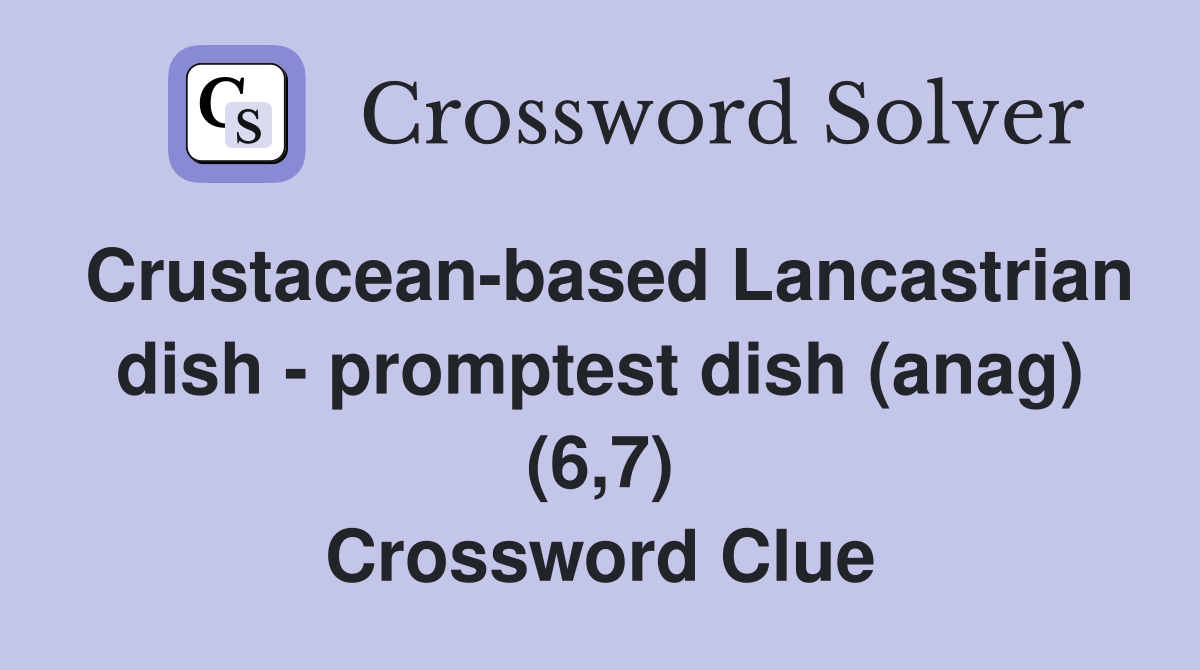 Crustacean-based Lancastrian dish - promptest dish (anag) (6,7) Crossword Clue