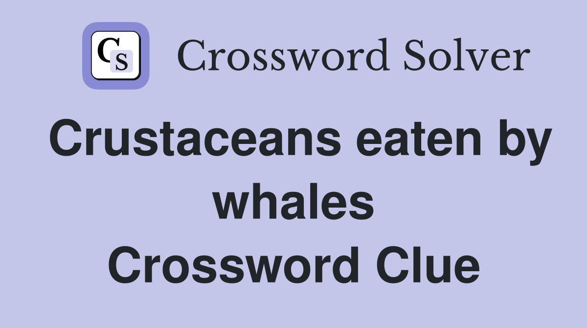 Crustaceans eaten by whales Crossword Clue