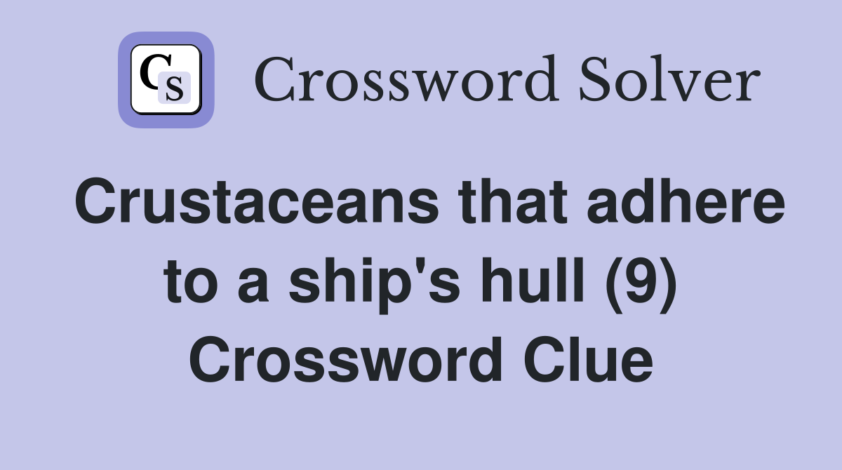 Crustaceans that adhere to a ship's hull (9) Crossword Clue
