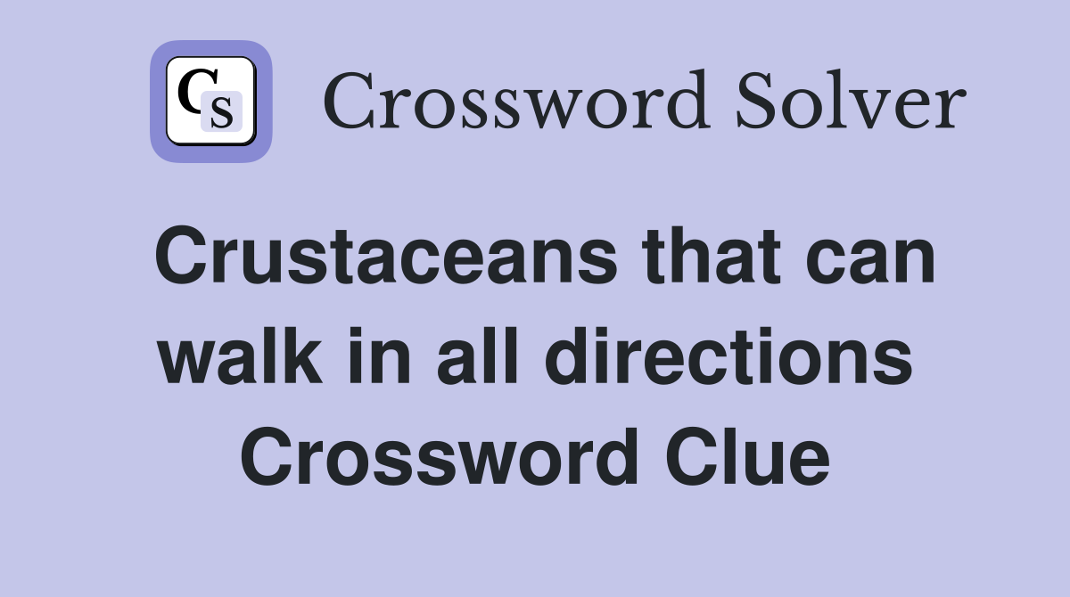 Crustaceans that can walk in all directions Crossword Clue
