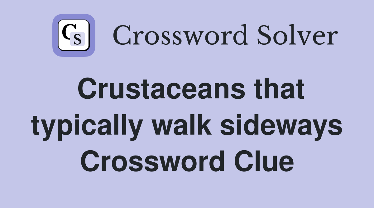 Crustaceans that typically walk sideways Crossword Clue