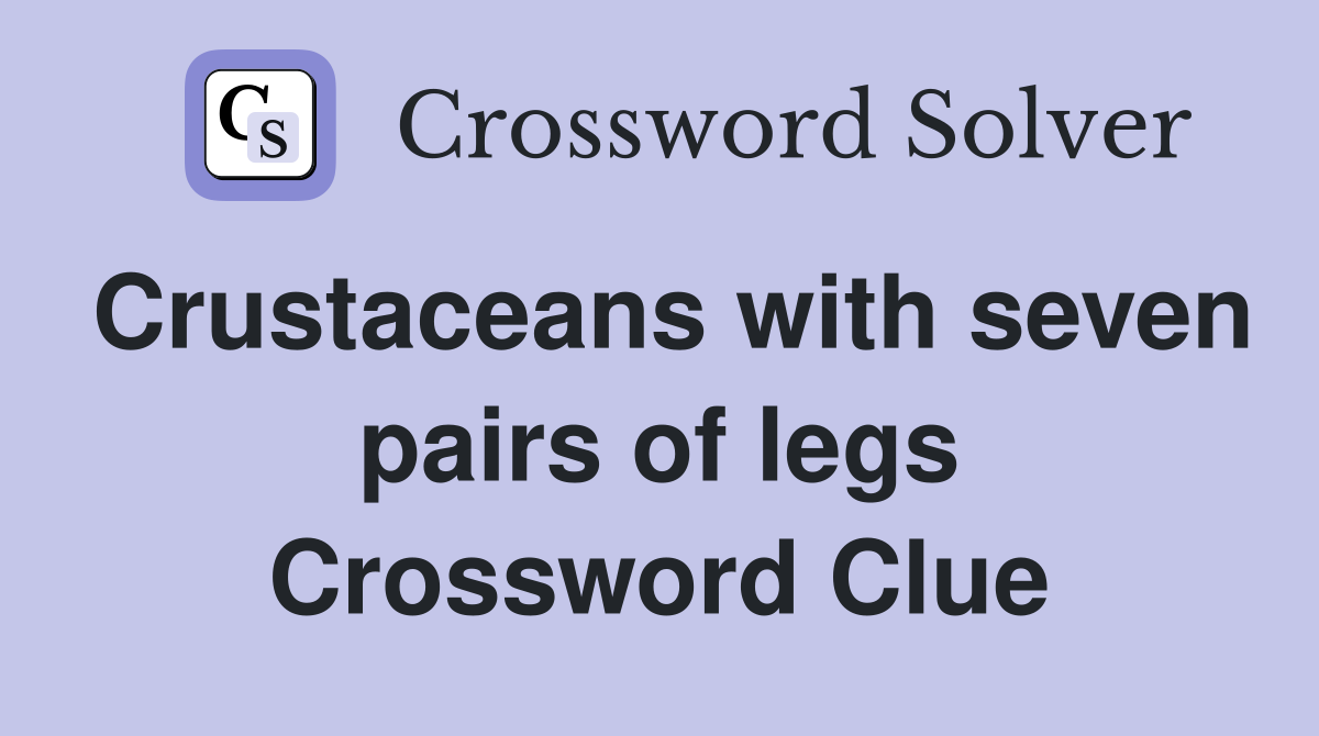 Crustaceans with seven pairs of legs Crossword Clue