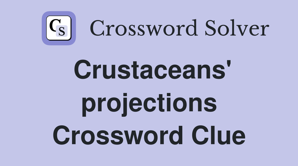 Crustaceans' projections Crossword Clue