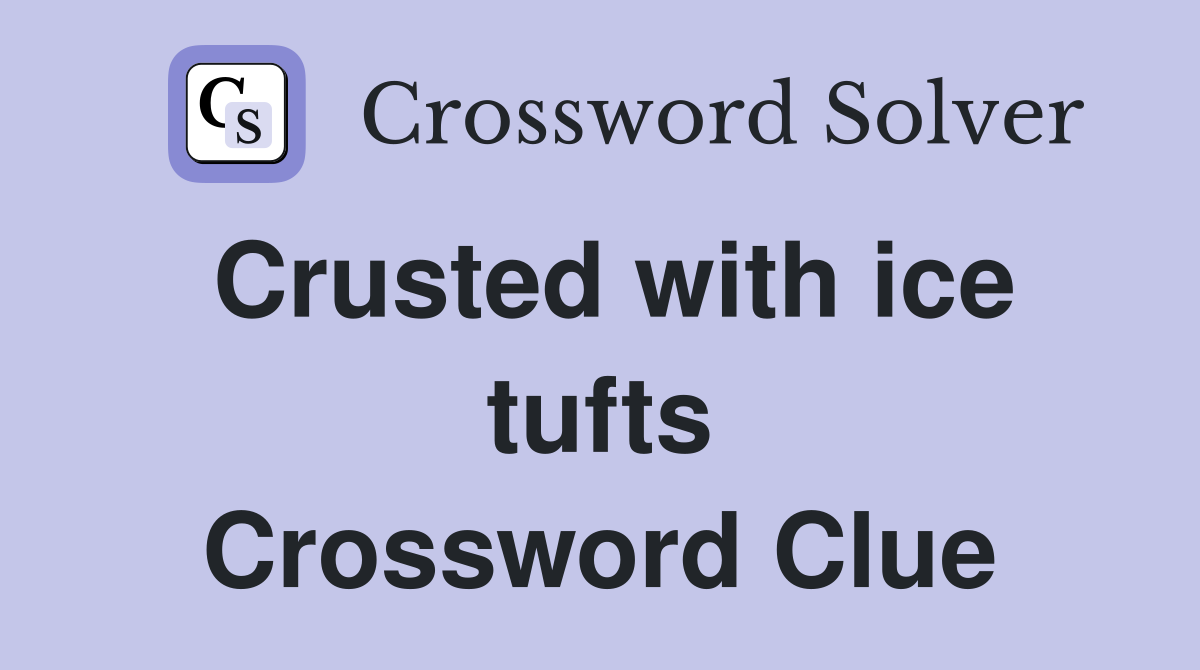 Crusted with ice tufts Crossword Clue