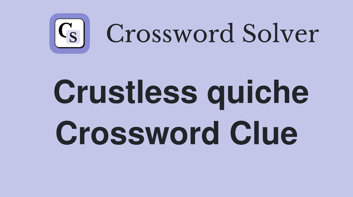 Crustless quiche Crossword Clue