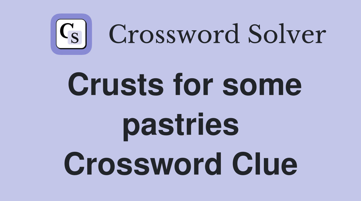 Crusts for some pastries Crossword Clue
