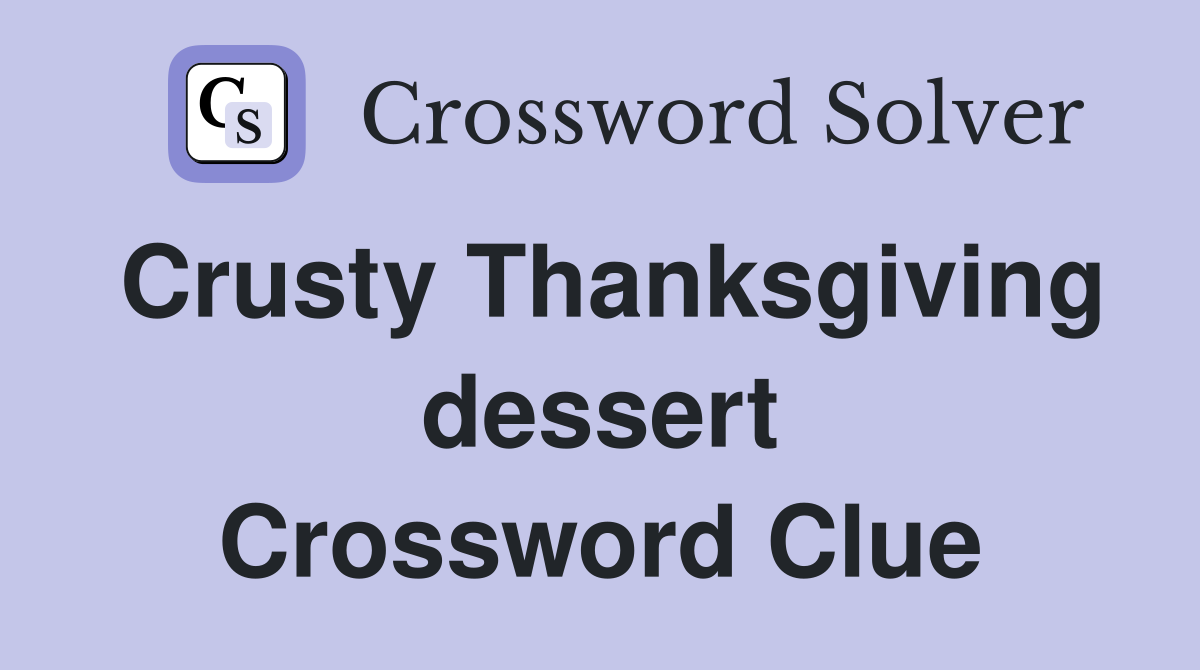 Crusty Thanksgiving dessert Crossword Clue