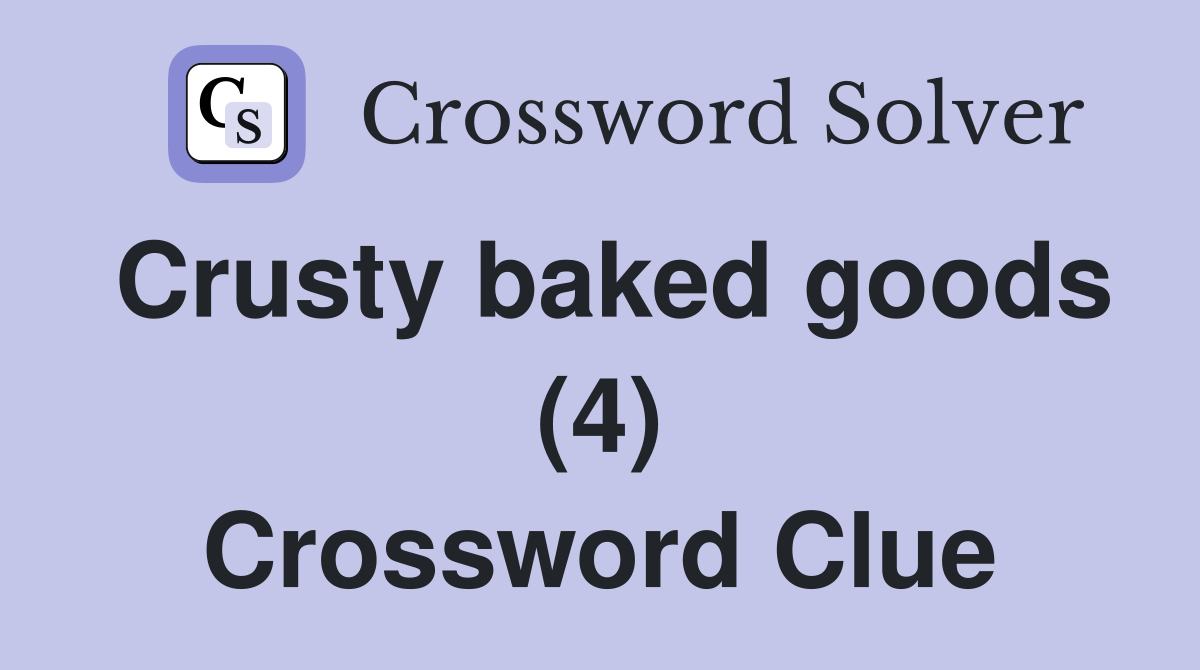 Crusty baked goods (4) Crossword Clue