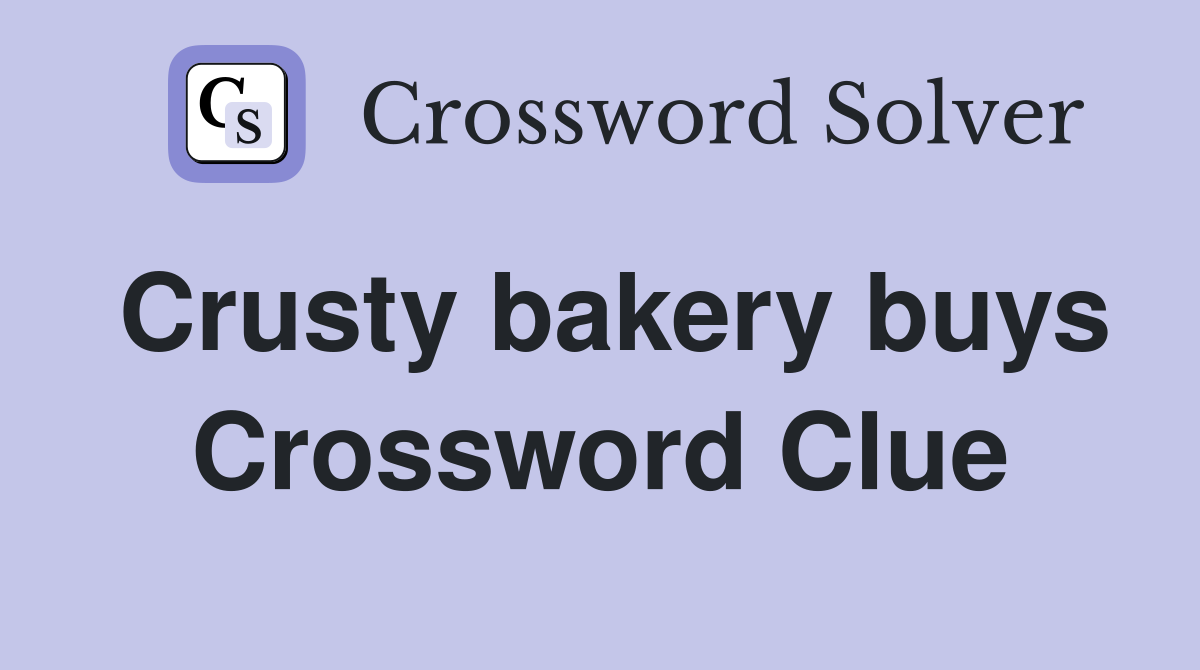 Crusty bakery buys Crossword Clue