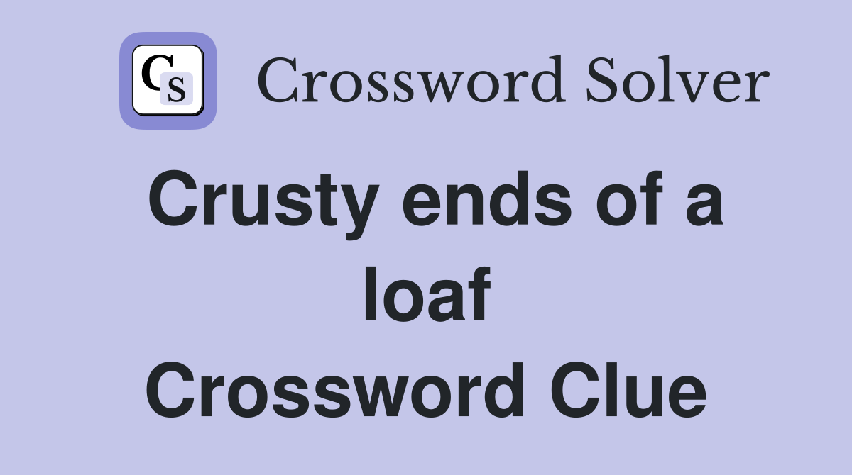 Crusty ends of a loaf Crossword Clue