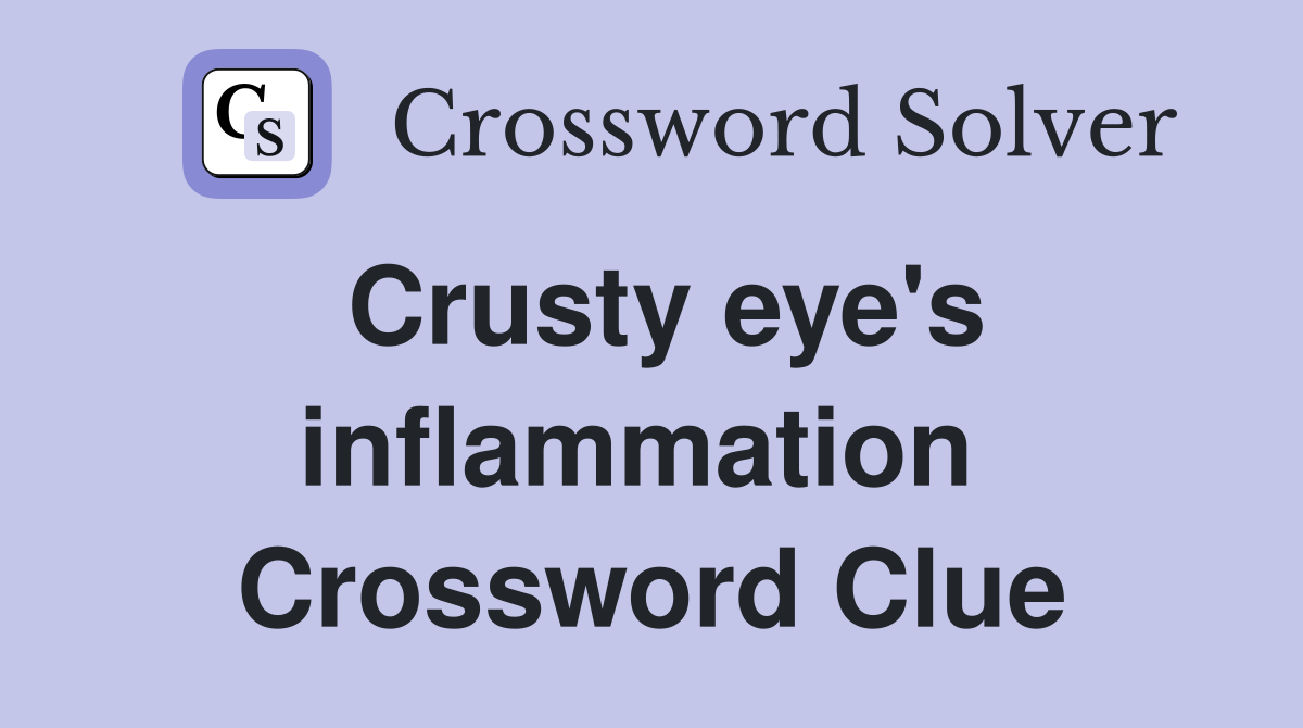 Crusty eye's inflammation  Crossword Clue