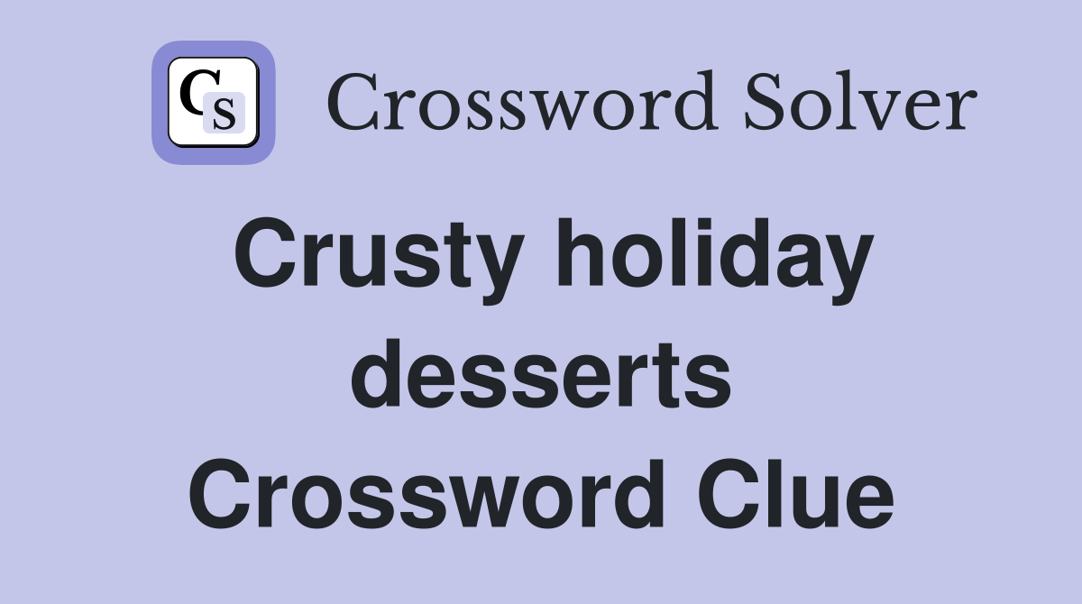Crusty holiday desserts Crossword Clue