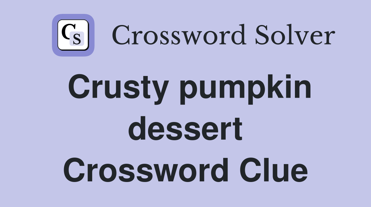 Crusty pumpkin dessert Crossword Clue
