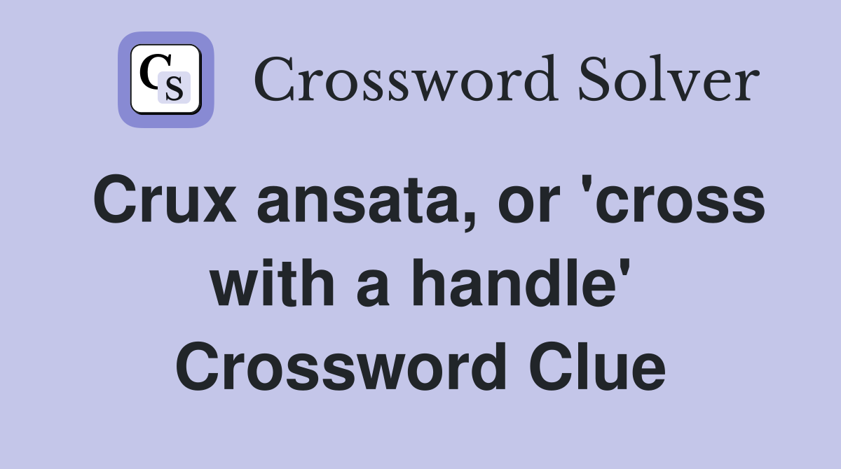 Crux ansata, or 'cross with a handle' Crossword Clue