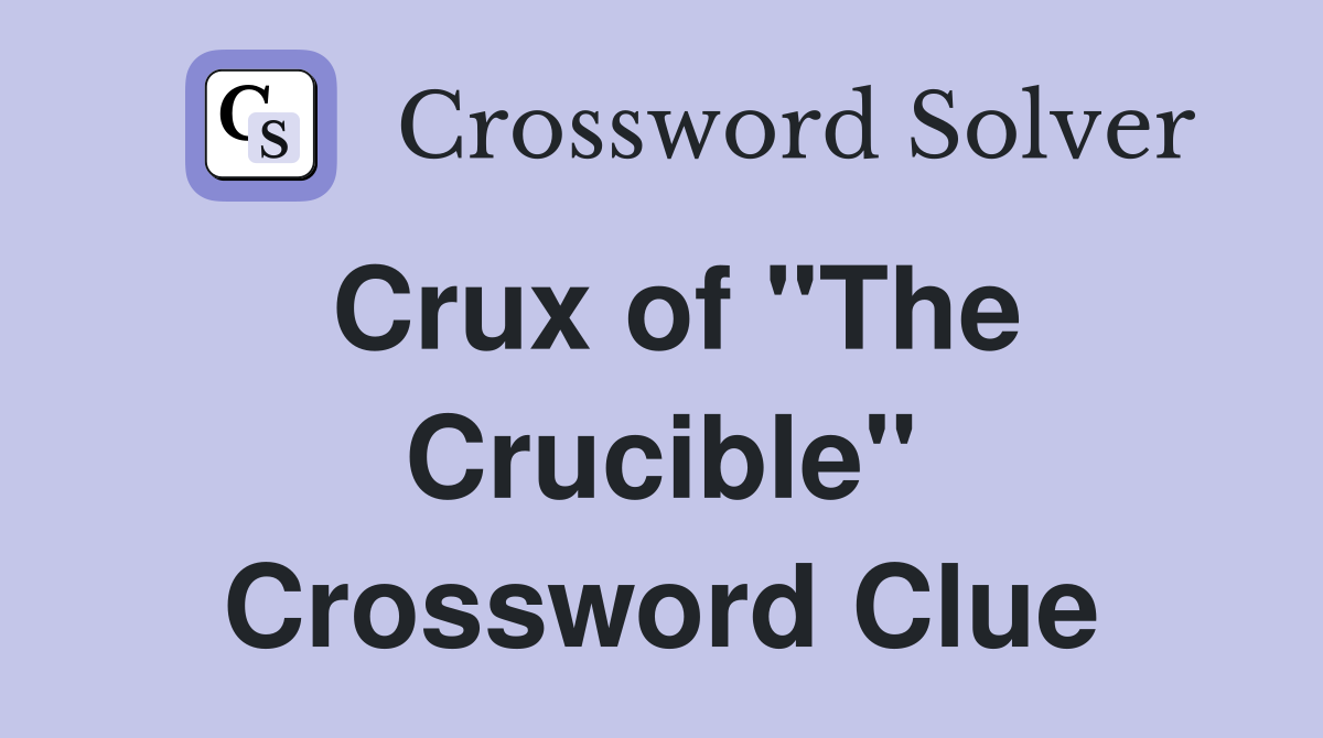 Crux of "The Crucible" Crossword Clue