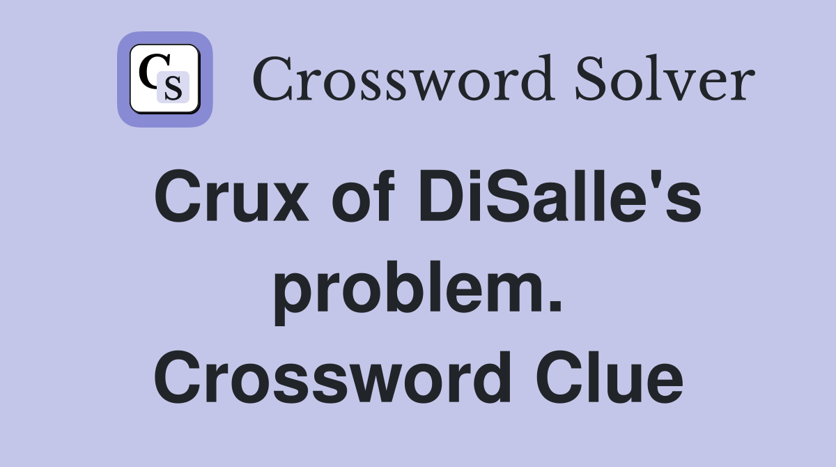 Crux of DiSalle's problem. Crossword Clue