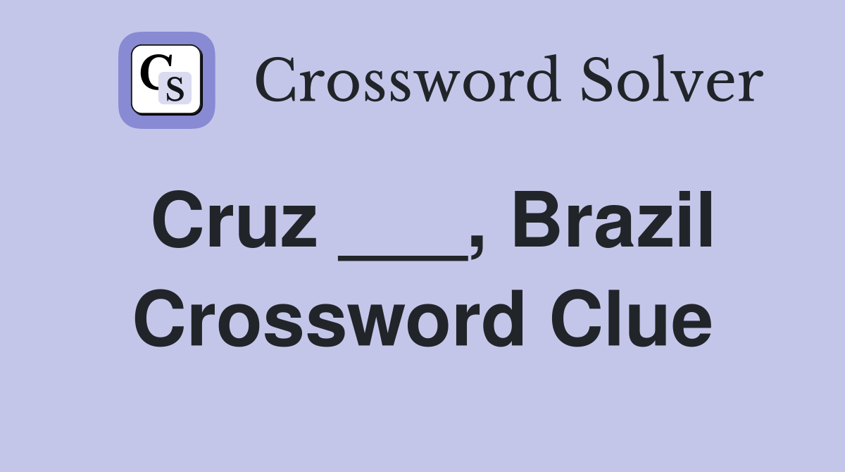 Cruz ___, Brazil Crossword Clue