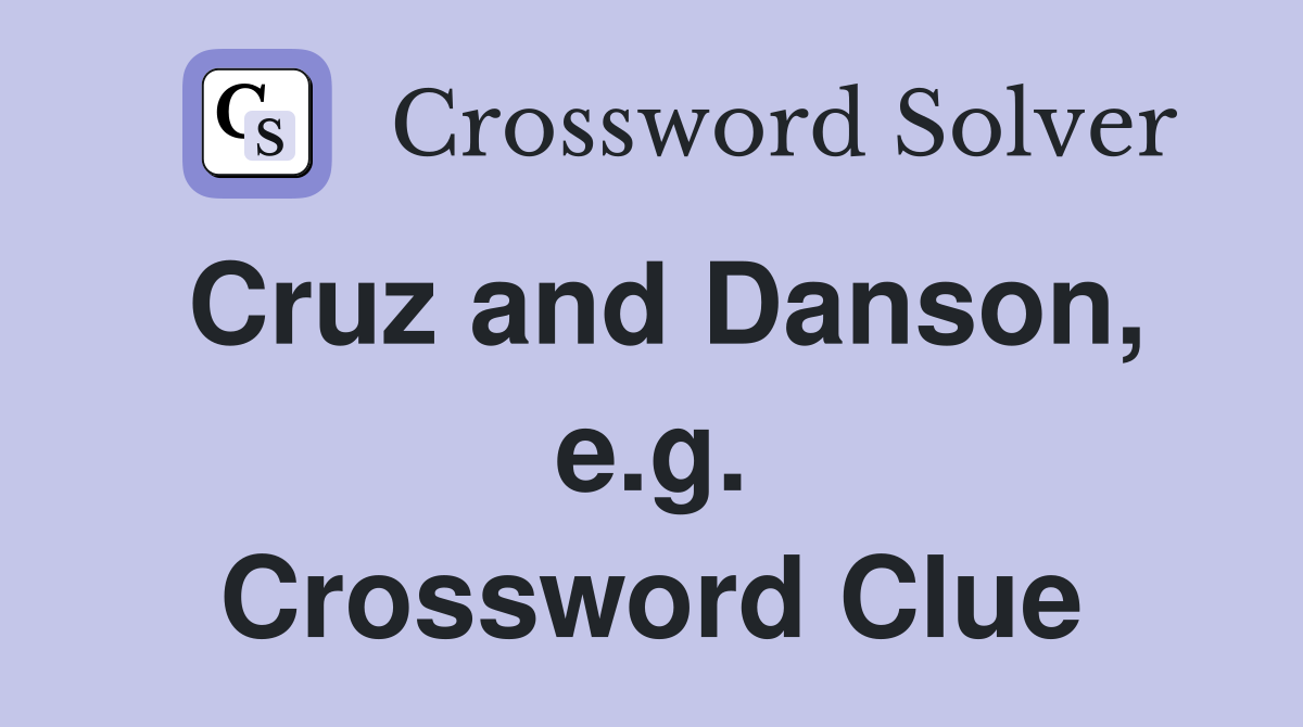 Cruz and Danson, e.g. Crossword Clue