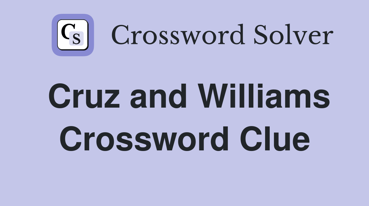Cruz and Williams Crossword Clue