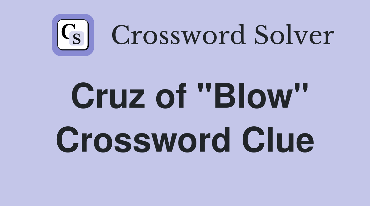 Cruz of "Blow" Crossword Clue