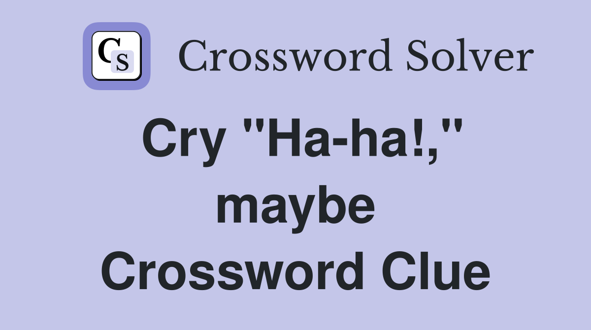 Cry ''Ha-ha!,'' maybe Crossword Clue