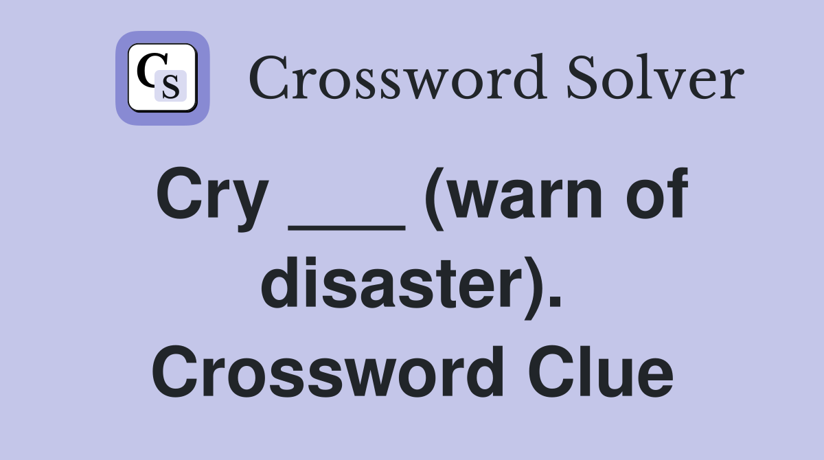 Cry ___ (warn of disaster). Crossword Clue