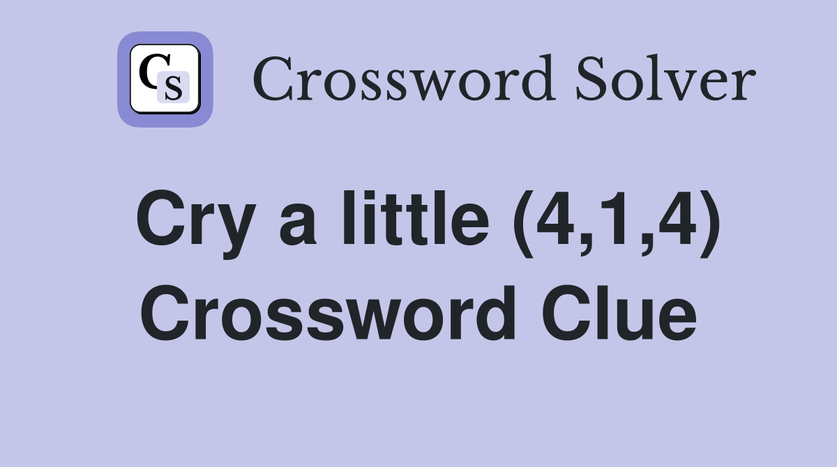 Cry a little (4,1,4) Crossword Clue