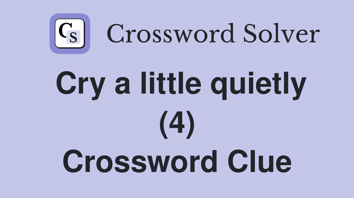 Cry a little quietly (4) Crossword Clue