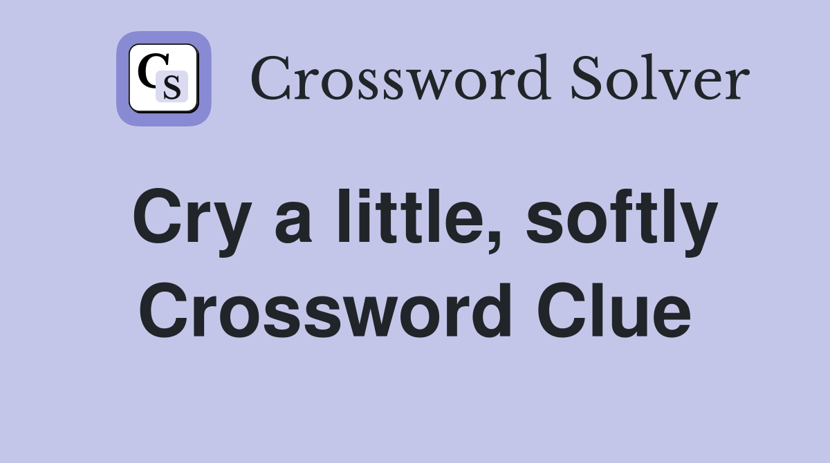 Cry a little, softly Crossword Clue