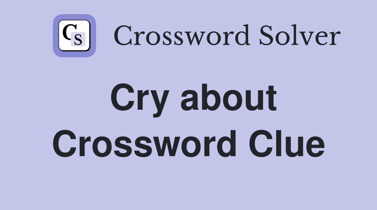 Cry about Crossword Clue