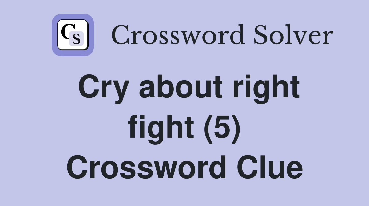 Cry about right fight (5) Crossword Clue